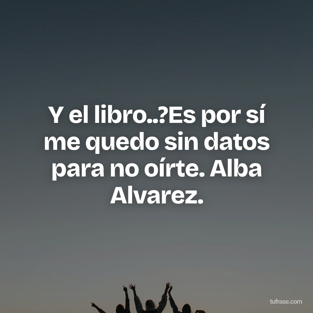 Y el libro..?Es por sí me quedo sin datos para no oírte. Alba Alvarez.