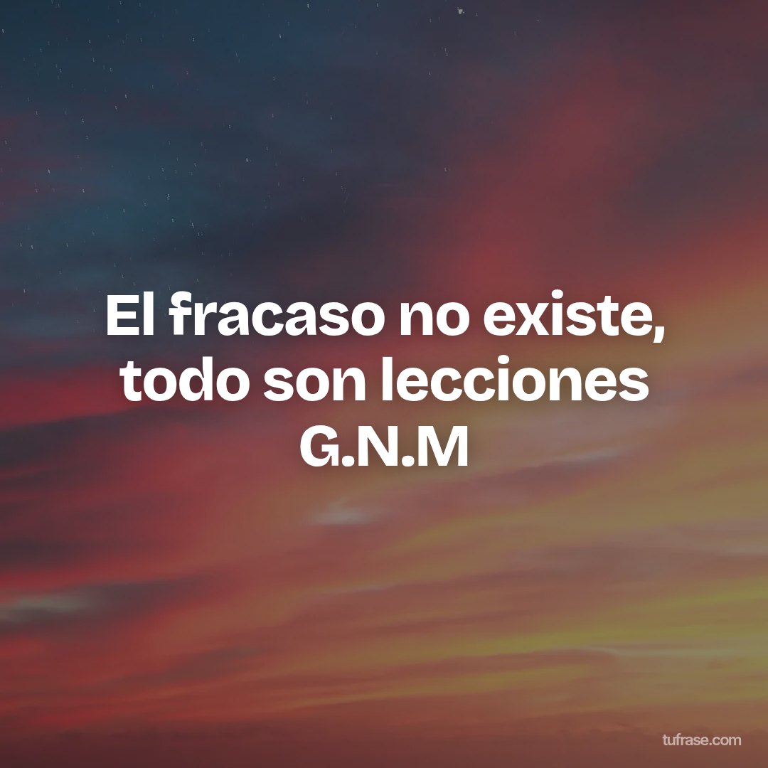 El fracaso no existe, todo son lecciones G.N.M