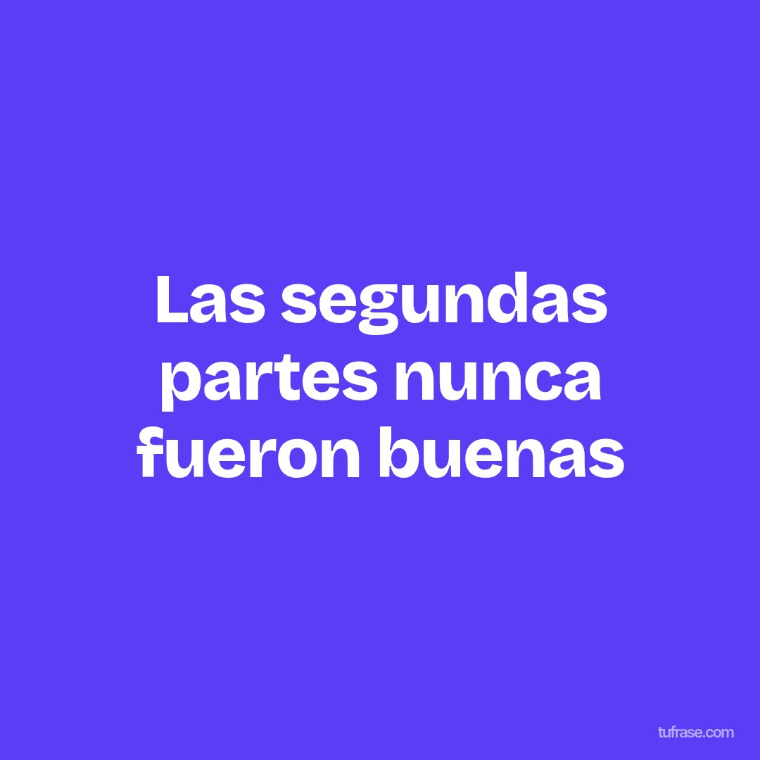 Las segundas partes nunca fueron buenas