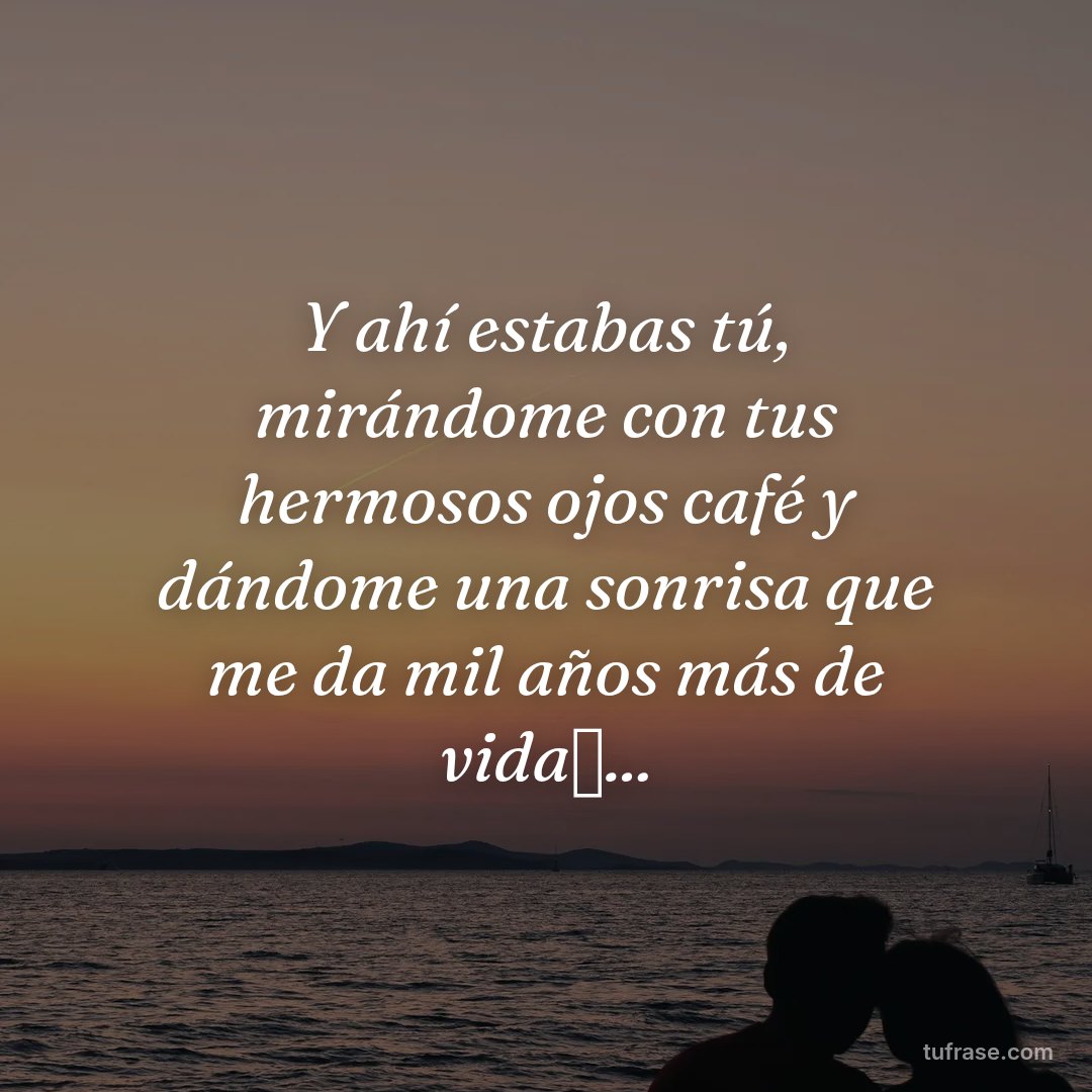 Y ahí estabas tú, mirándome con tus hermosos ojos café y dándome una sonrisa que me da mil años más de vida✨...