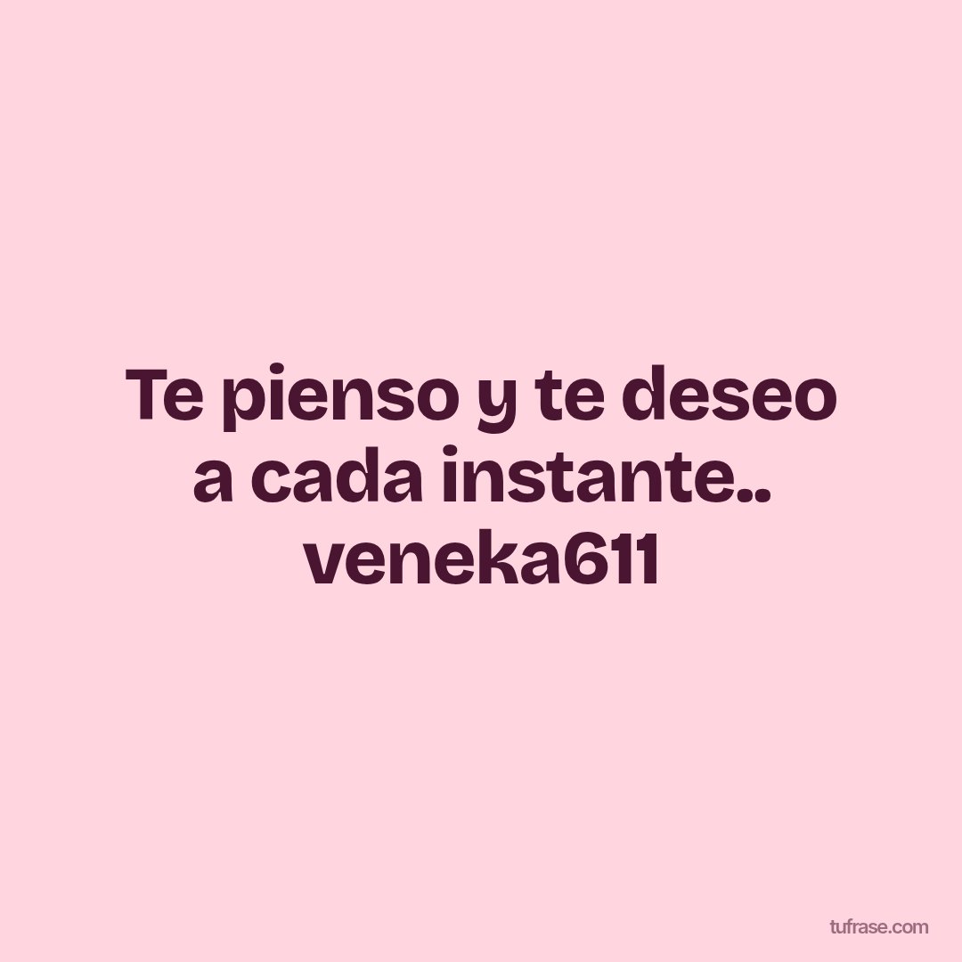 Te pienso y te deseo a cada instante.. veneka611