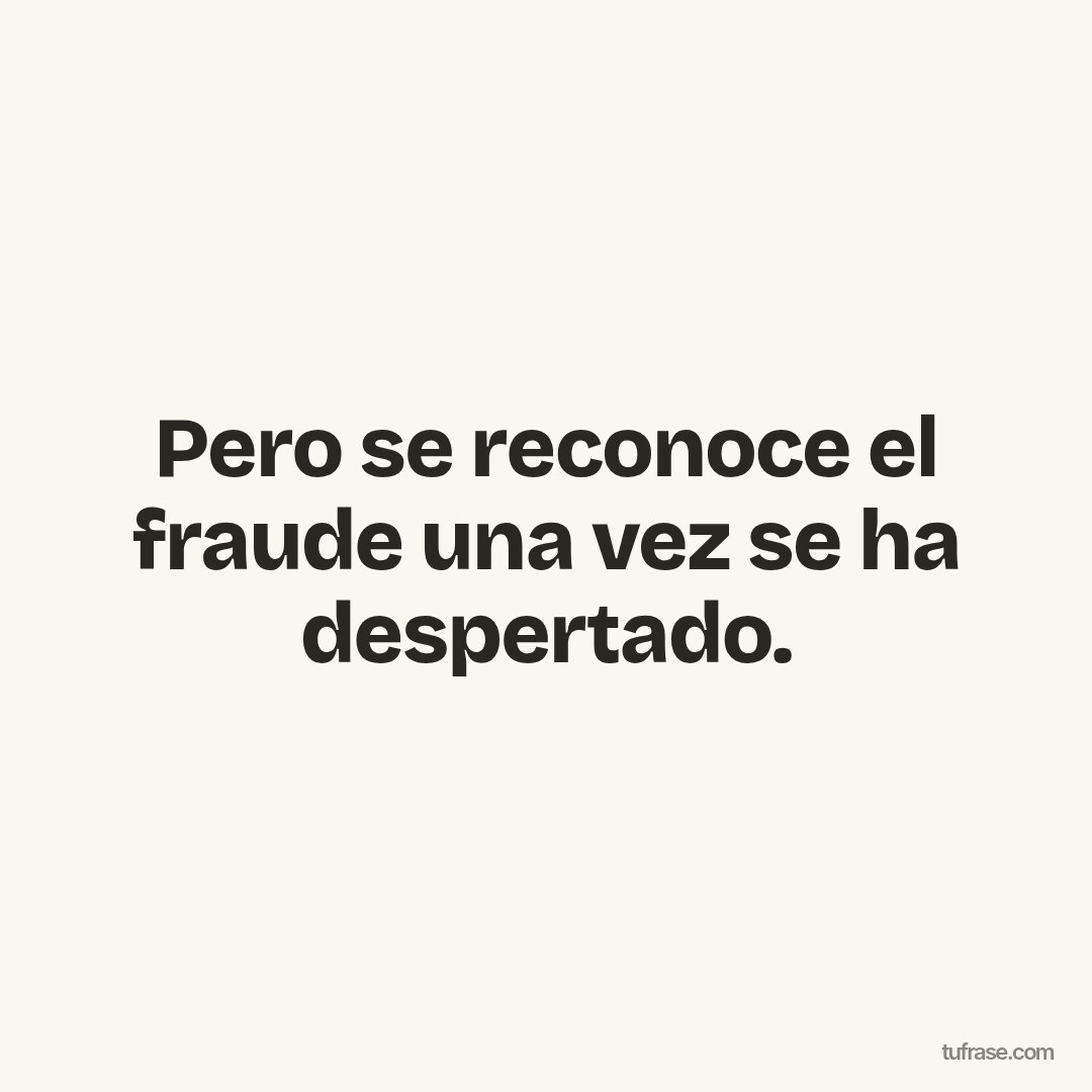 Pero se reconoce el fraude una vez se ha despertado.