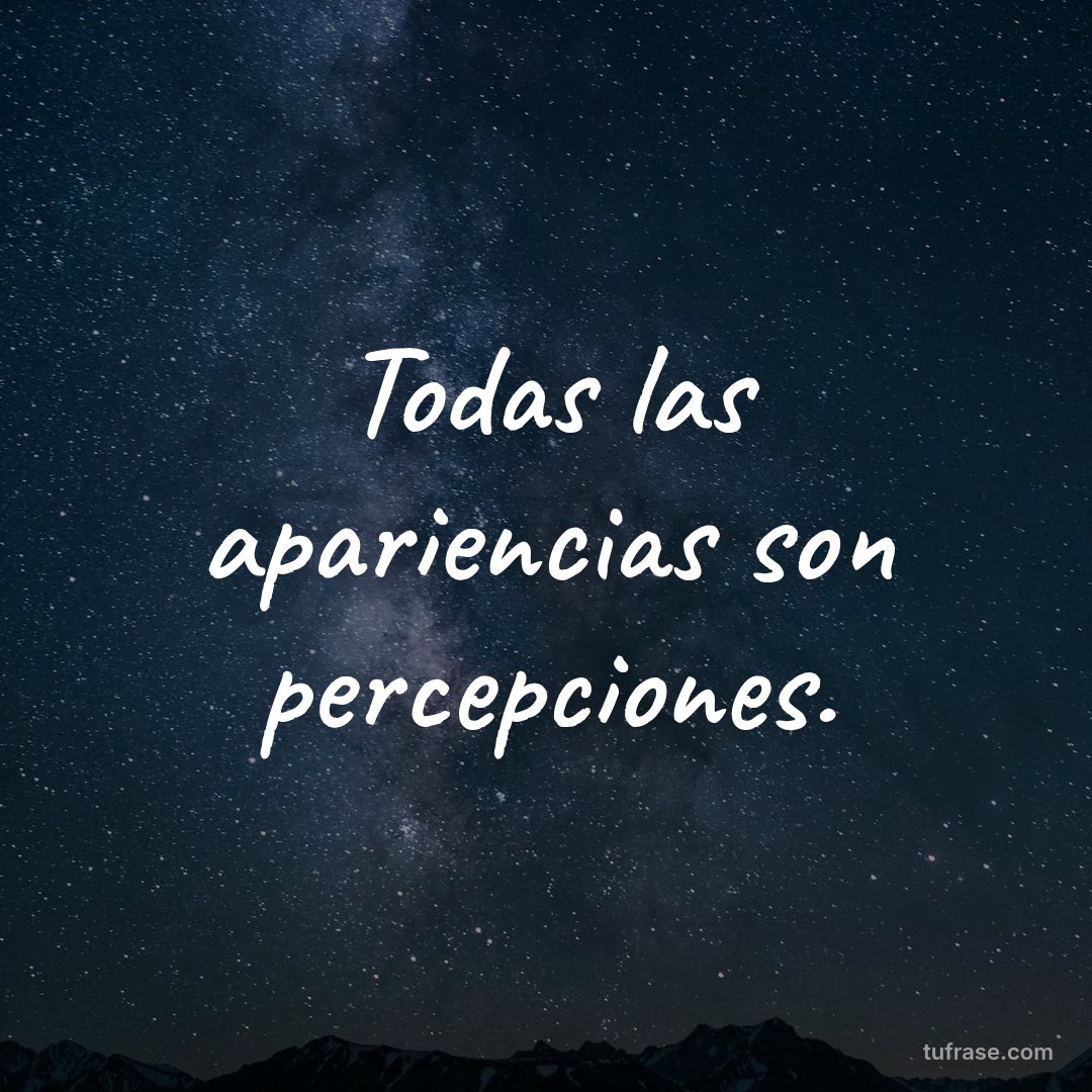 Todas las apariencias son percepciones.