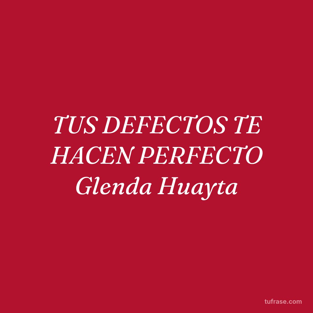 TUS DEFECTOS TE HACEN PERFECTO Glenda Huayta
