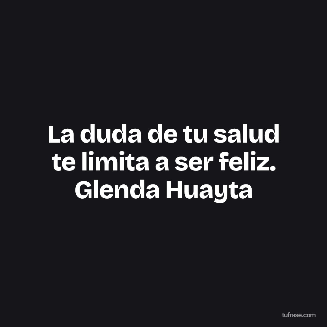 La duda de tu salud te limita a ser feliz. Glenda Huayta