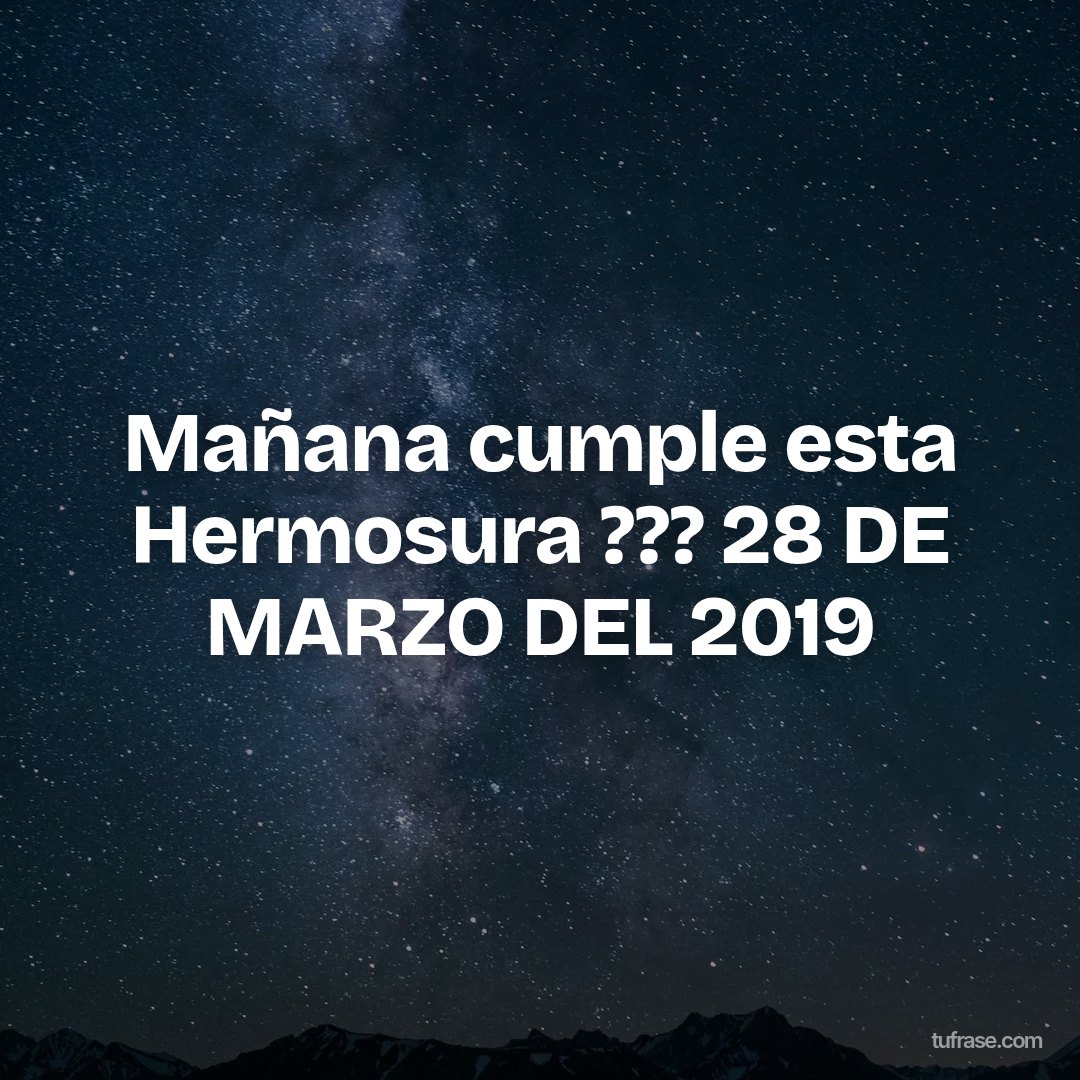 Mañana cumple esta Hermosura ??? 28 DE MARZO DEL 2019