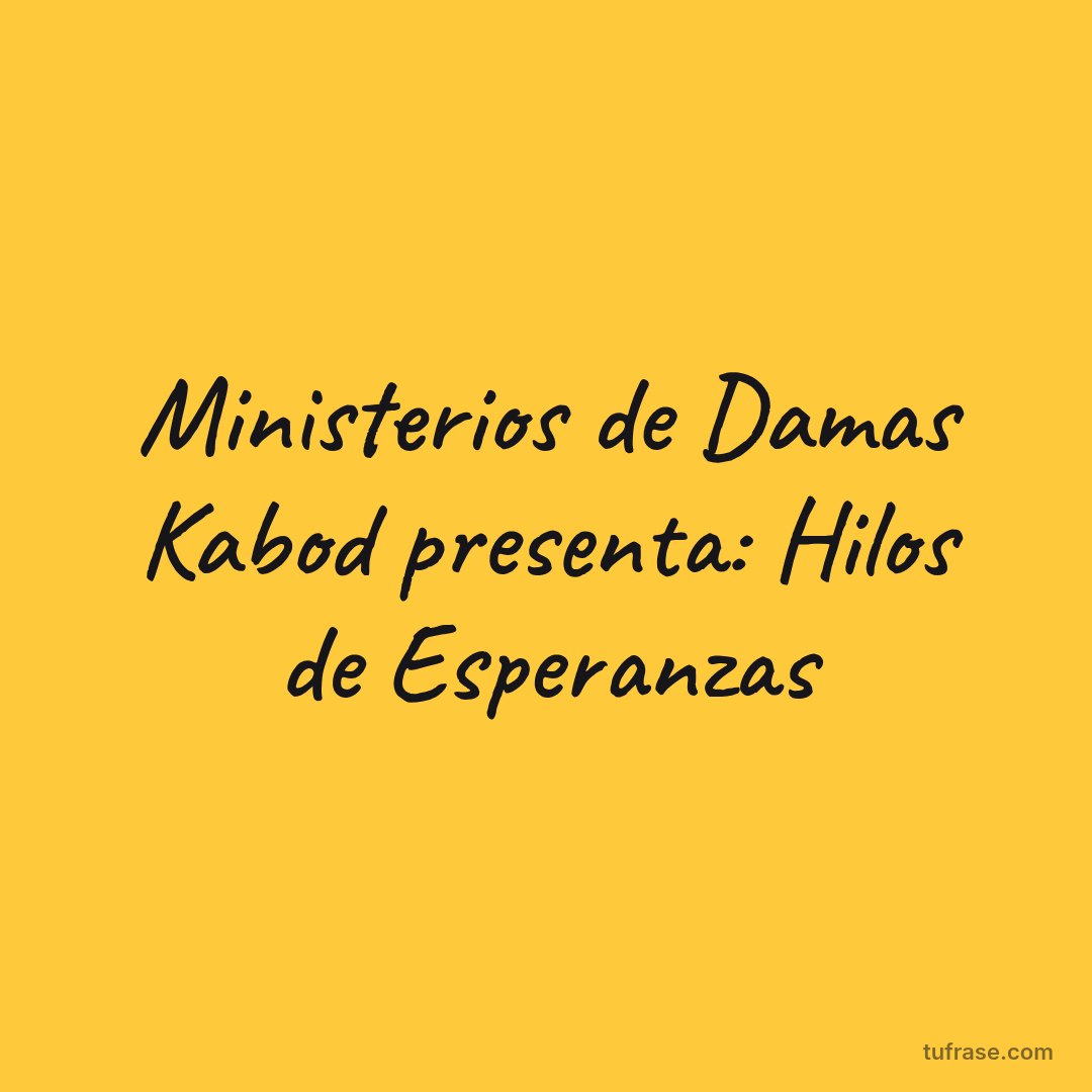 Ministerios de Damas Kabod presenta: Hilos de Esperanzas