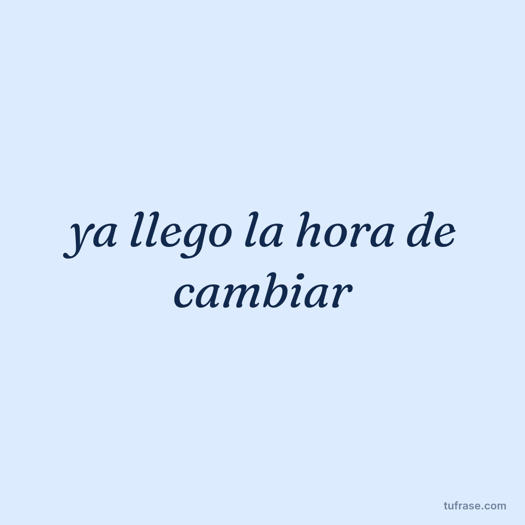 ya llego la hora de cambiar