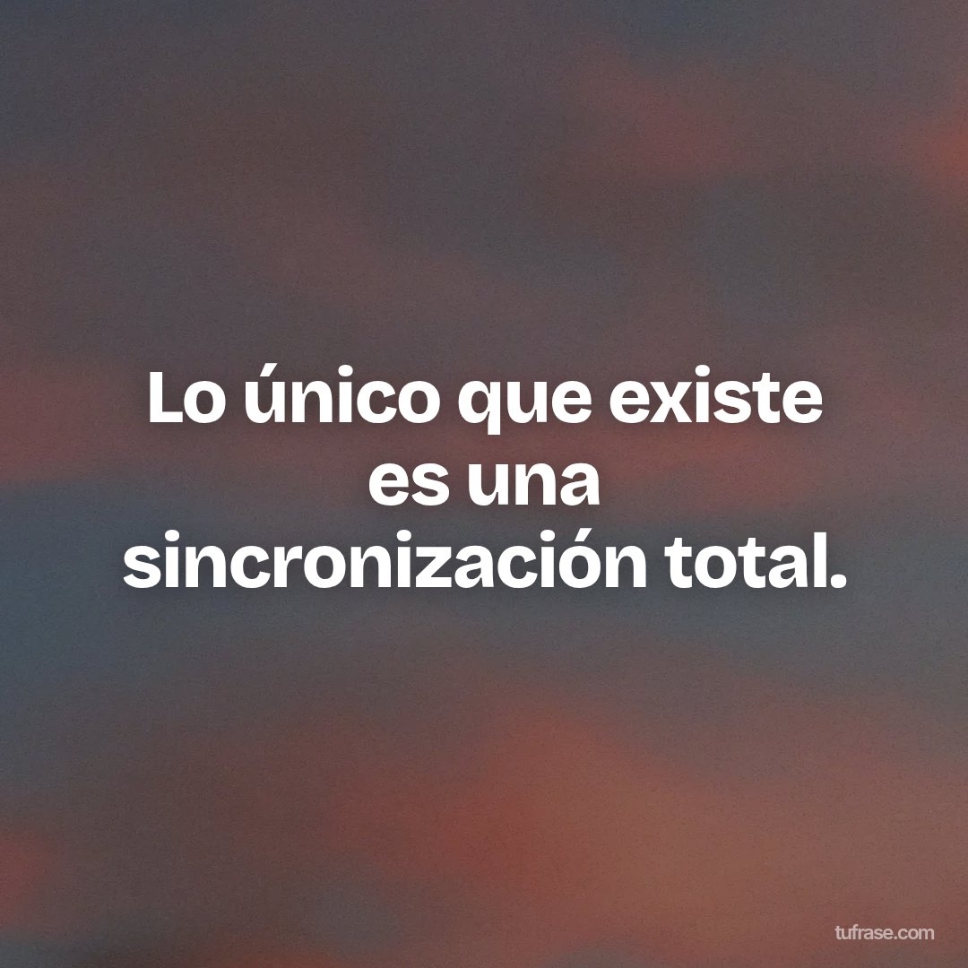 Lo único que existe es una sincronización total.