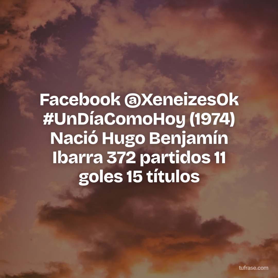Facebook @XeneizesOk #UnDíaComoHoy (1974) Nació Hugo Benjamín Ibarra 372 partidos 11 goles 15 títulos