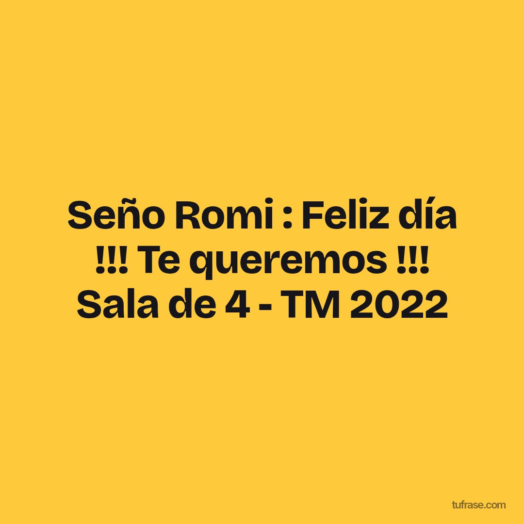 Seño Romi : Feliz día !!! Te queremos !!! Sala de 4 - TM 2022