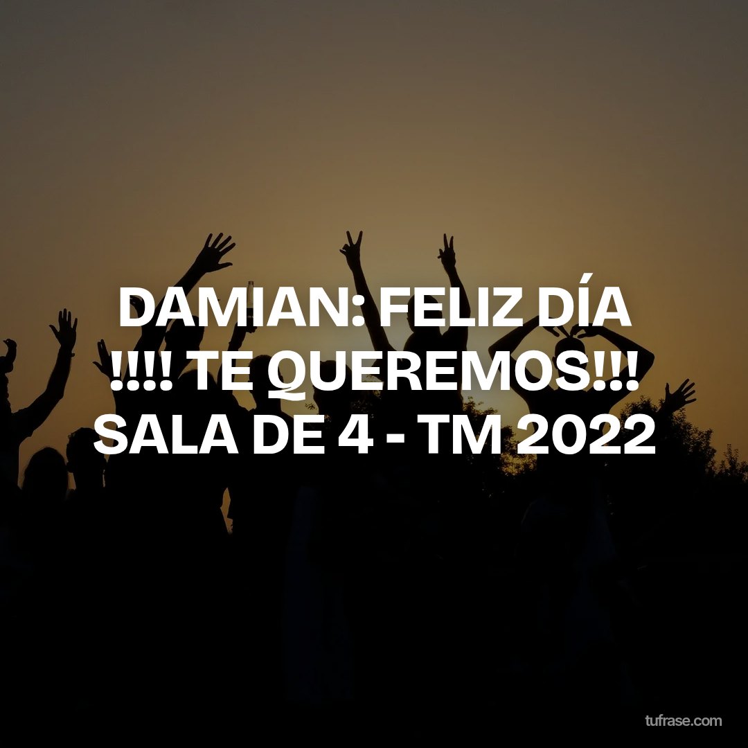 DAMIAN: FELIZ DÍA !!!! TE QUEREMOS!!! SALA DE 4 - TM 2022