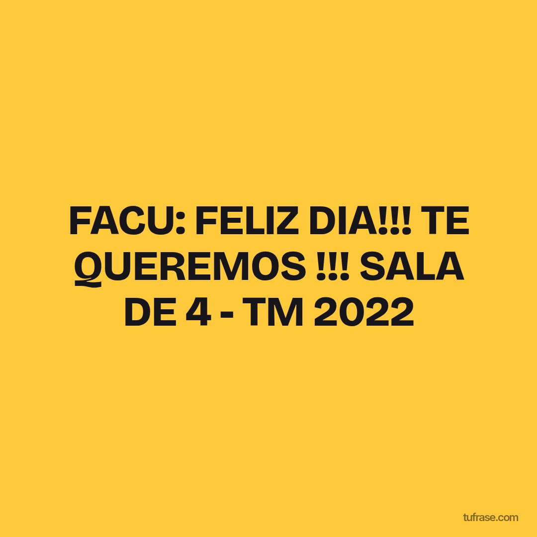 FACU: FELIZ DIA!!! TE QUEREMOS !!! SALA DE 4 - TM 2022