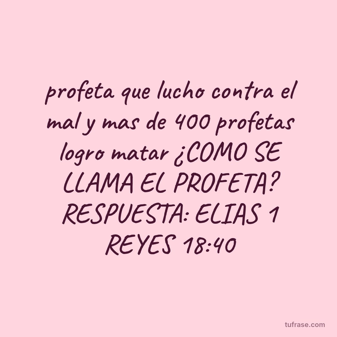 profeta que lucho contra el mal y mas de 400 profetas logro matar ¿COMO SE LLAMA EL PROFETA? RESPUESTA: ELIAS 1 REYES 18:40