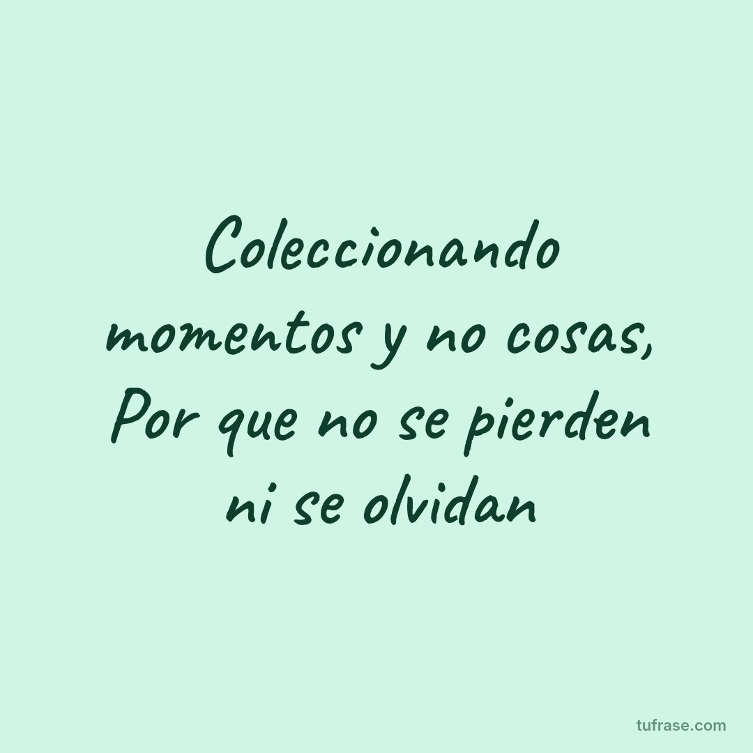 Coleccionando momentos y no cosas, Por que no se pierden ni se olvidan