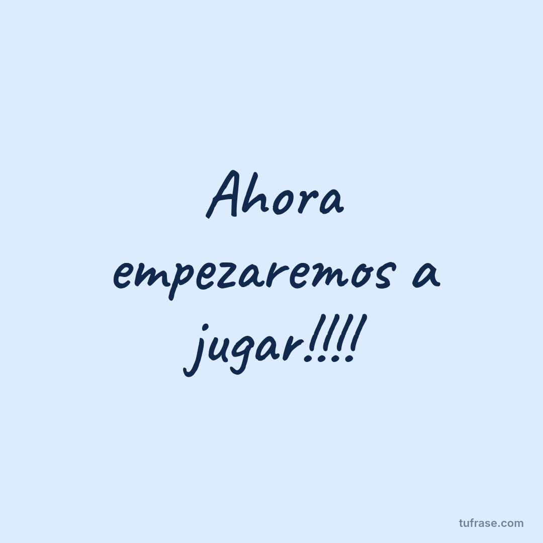Ahora empezaremos a jugar!!!!