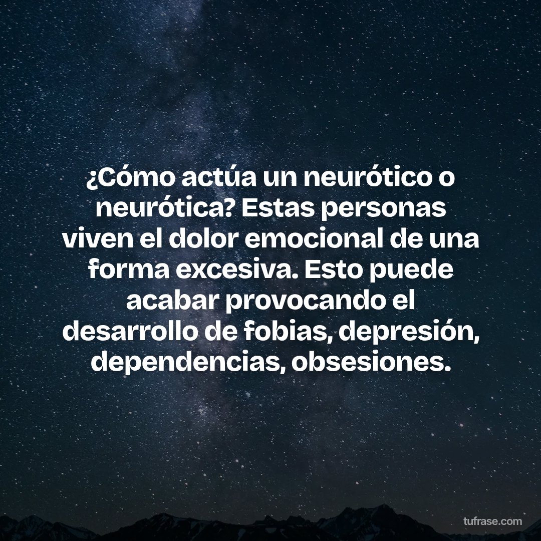 ¿Cómo actúa un neurótico o neurótica? Estas personas viven el dolor emocional de una forma excesiva. Esto puede acabar provocando el desarrollo de fobias, depresión, dependencias, obsesiones.