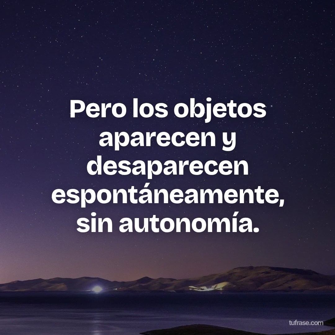 Pero los objetos aparecen y desaparecen espontáneamente, sin autonomía.