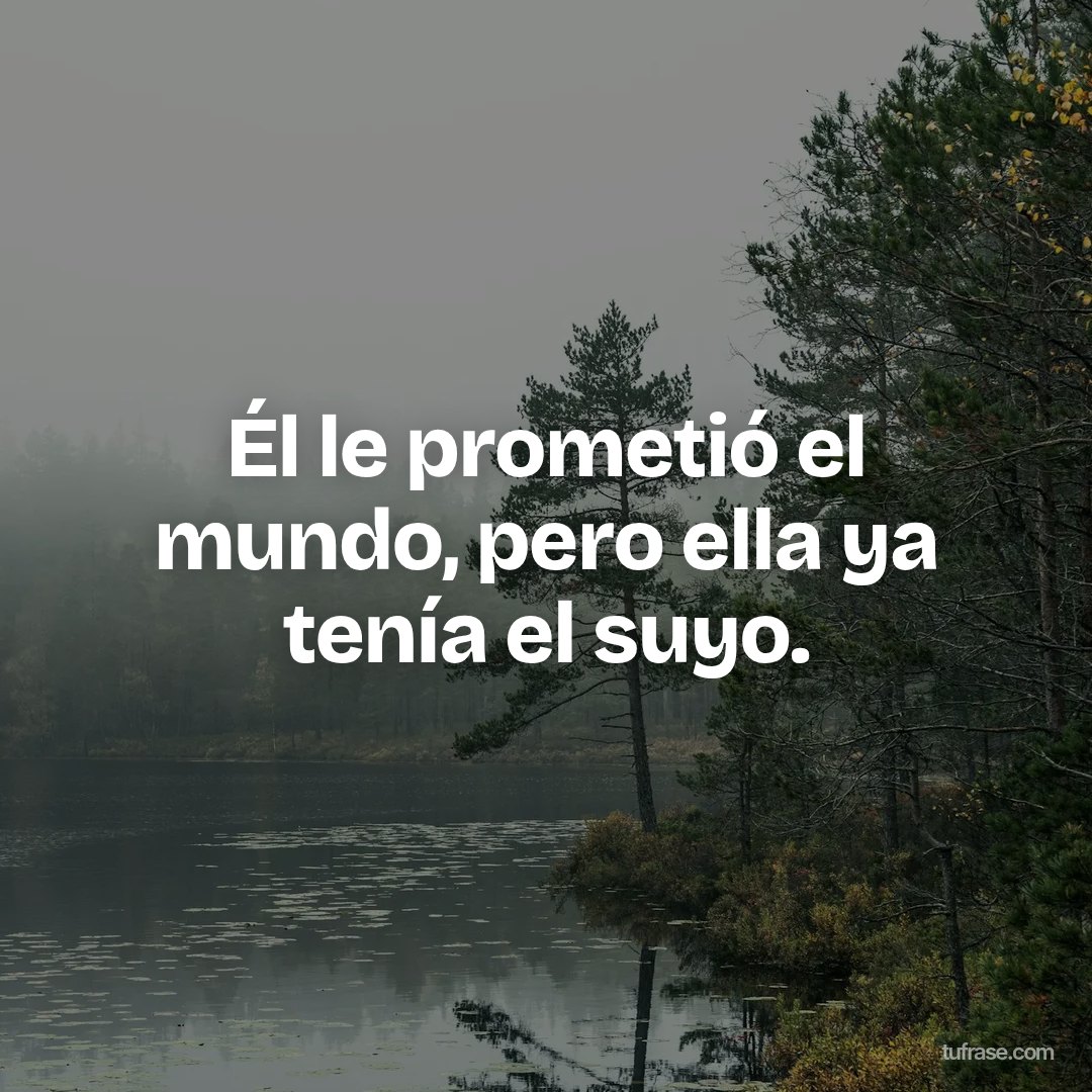 Él le prometió el mundo, pero ella ya tenía el suyo.
