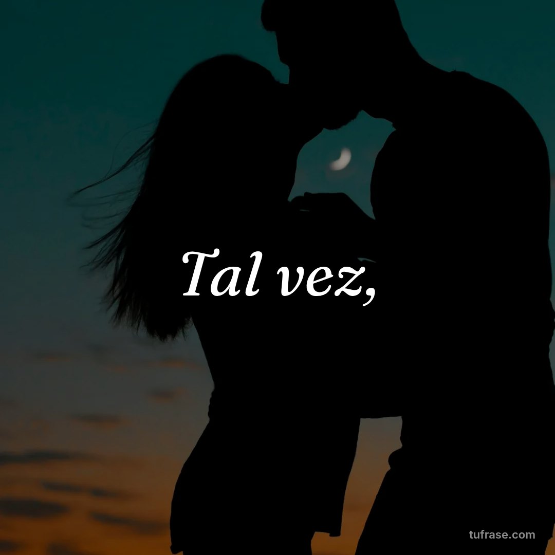 Tal vez,