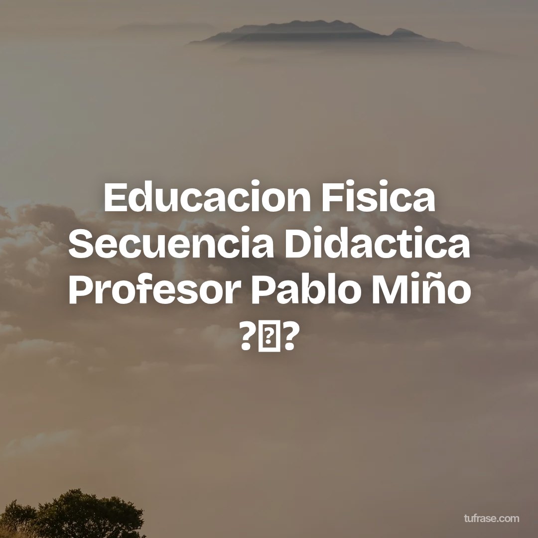 Educacion Fisica Secuencia Didactica Profesor Pablo Miño ?⚽?