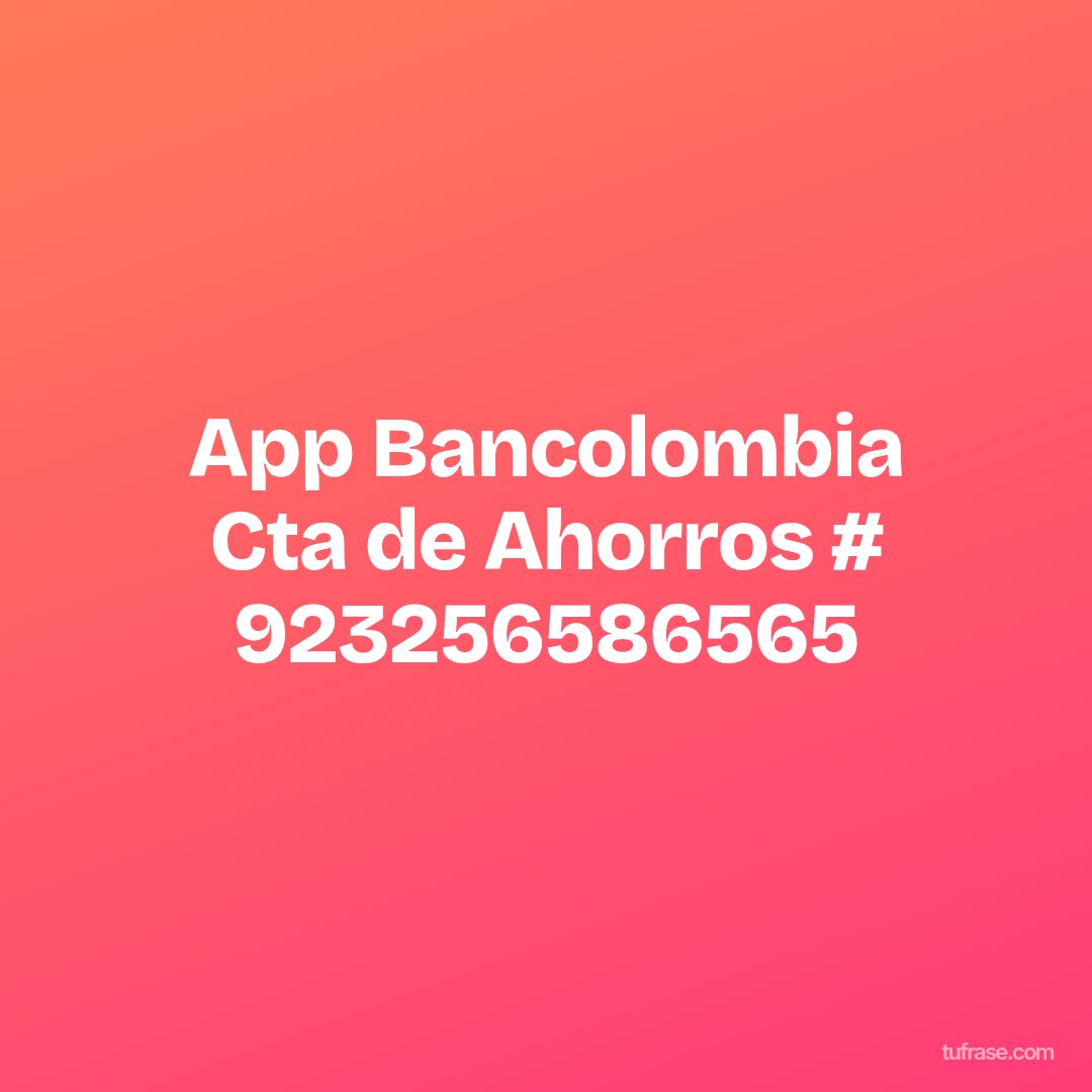 App Bancolombia Cta de Ahorros # 923256586565