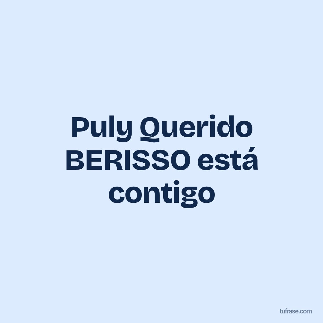 Puly Querido BERISSO está contigo