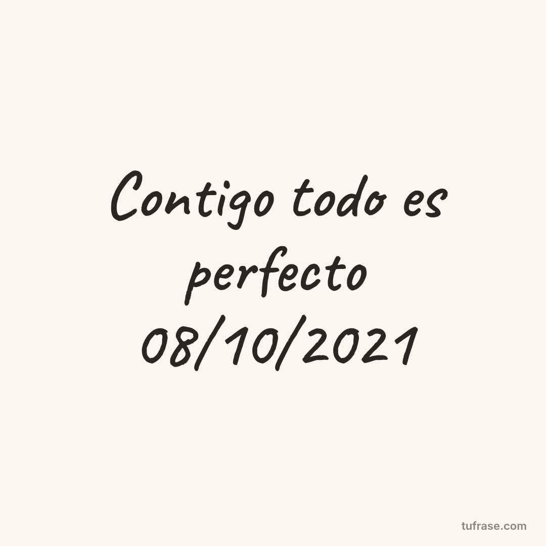 Contigo todo es perfecto 08/10/2021