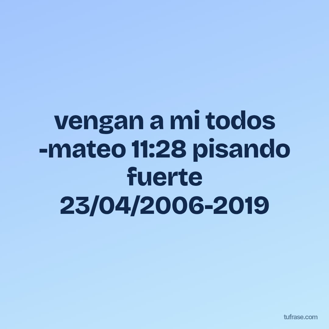 vengan a mi todos -mateo 11:28 pisando fuerte 23/04/2006-2019