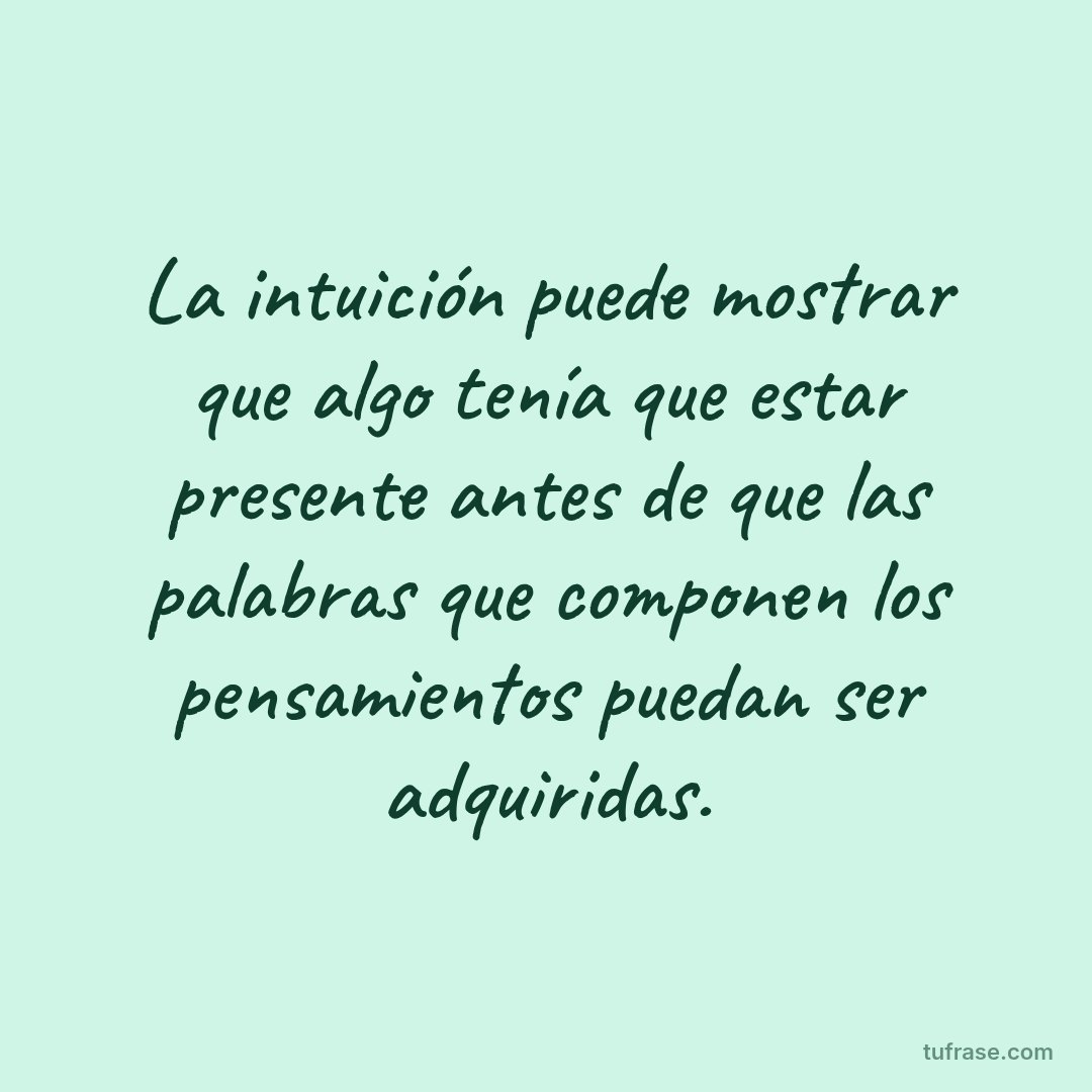 La intuición puede mostrar que algo tenía que estar presente antes de que las palabras que componen los pensamientos puedan ser adquiridas.