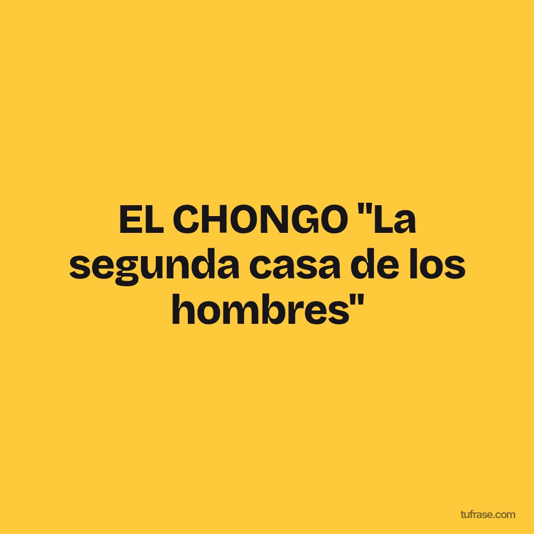 EL CHONGO "La segunda casa de los hombres"