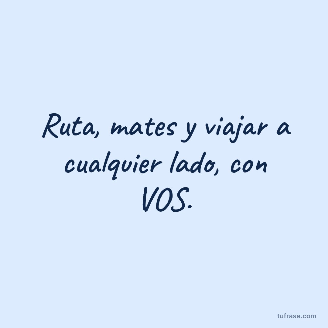 Ruta, mates y viajar a cualquier lado, con VOS.