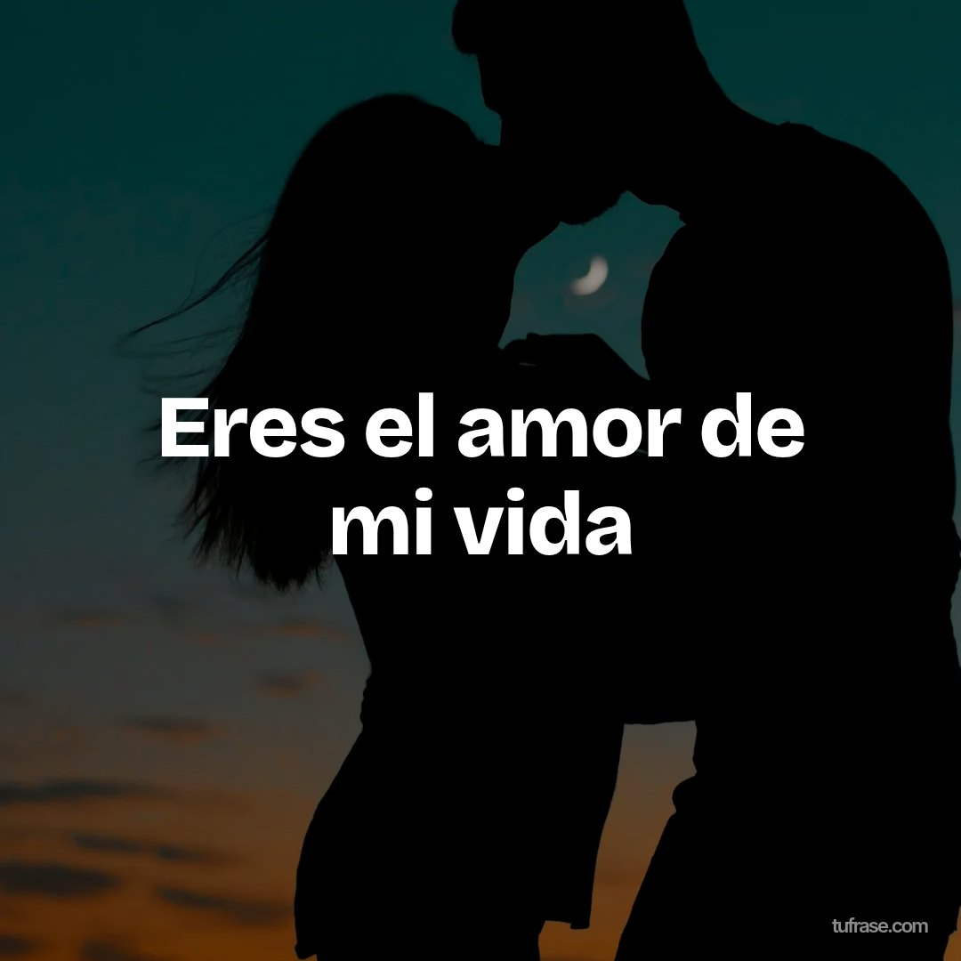 Eres el amor de mi vida
