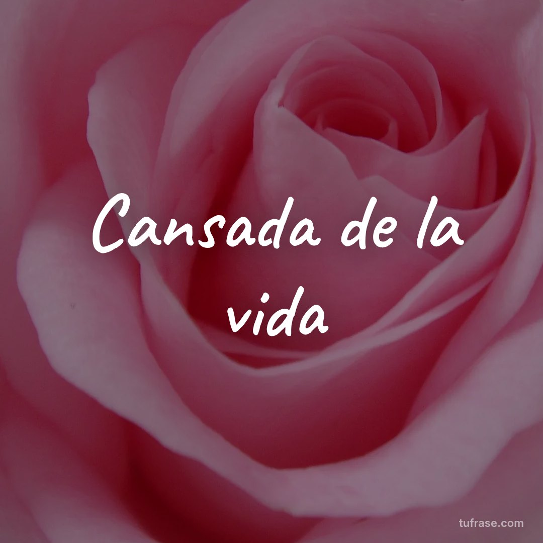 Cansada de la vida