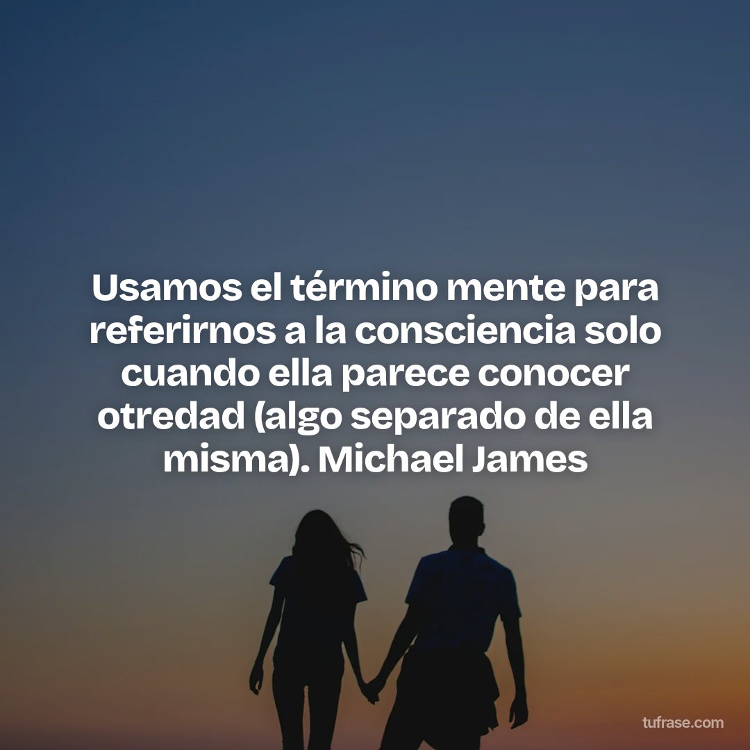 Usamos el término mente para referirnos a la consciencia solo cuando ella parece conocer otredad (algo separado de ella misma). Michael James