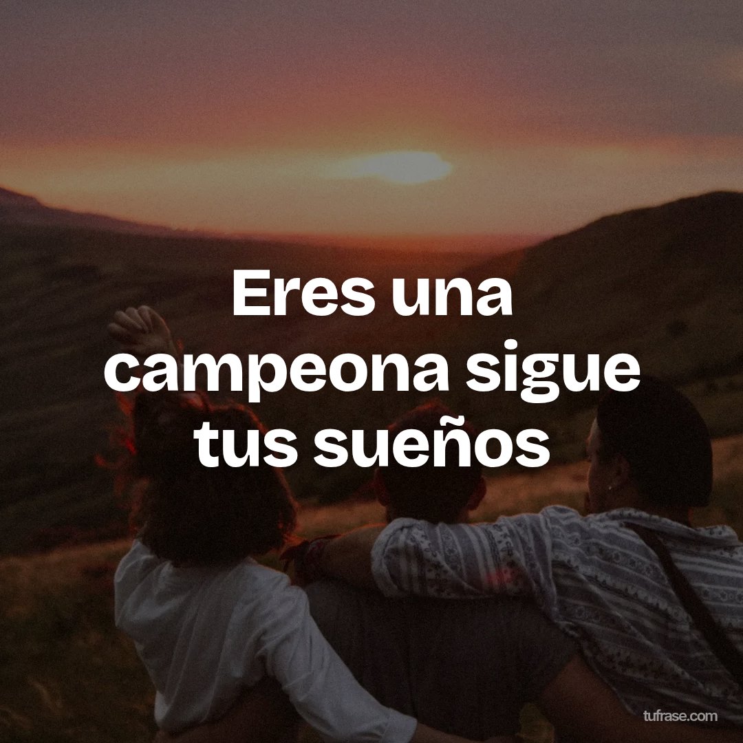Eres una campeona sigue tus sueños