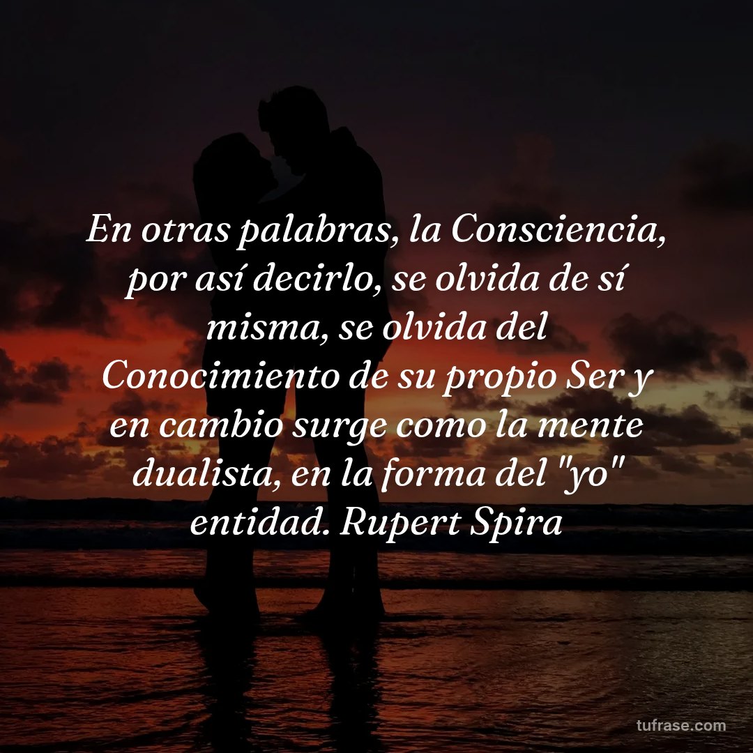 En otras palabras, la Consciencia, por así decirlo, se olvida de sí misma, se olvida del Conocimiento de su propio Ser y en cambio surge como la mente dualista, en la forma del "yo" entidad. Rupert Spira