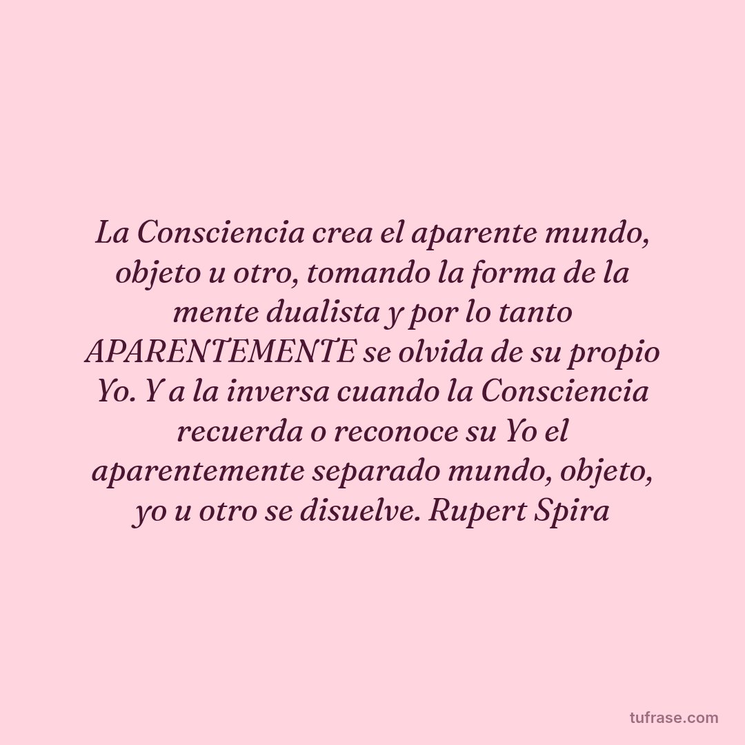 La Consciencia crea el aparente mundo, objeto u otro, tomando la forma de la mente dualista y por lo tanto APARENTEMENTE se olvida de su propio Yo. Y a la inversa cuando la Consciencia recuerda o reconoce su Yo el aparentemente separado mundo, objeto, yo u otro se disuelve. Rupert Spira