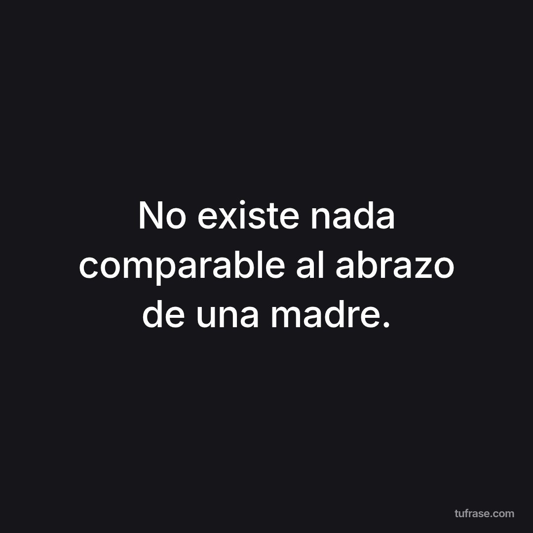 No existe nada comparable al abrazo de una madre.