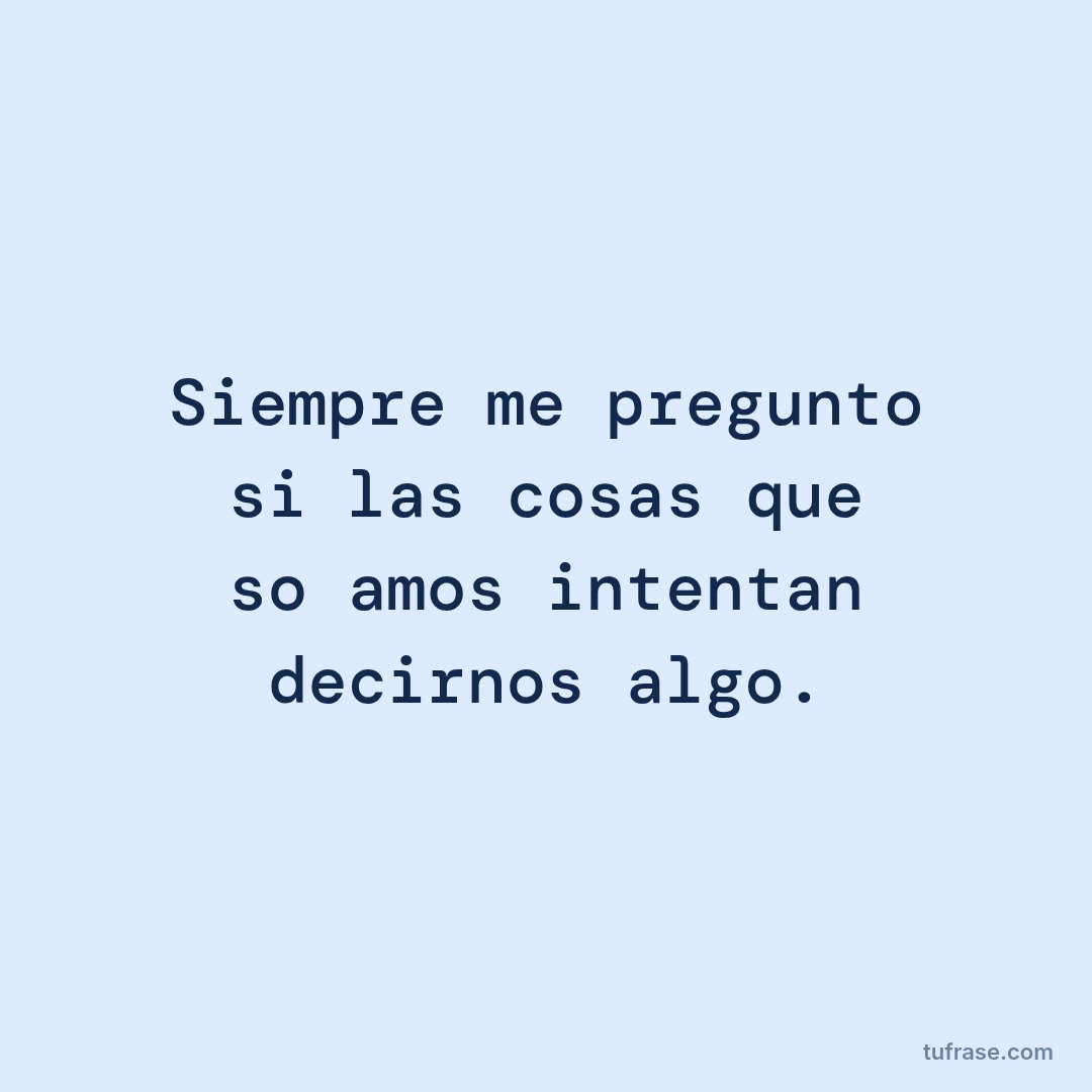 Siempre me pregunto si las cosas que soñamos intentan decirnos algo.