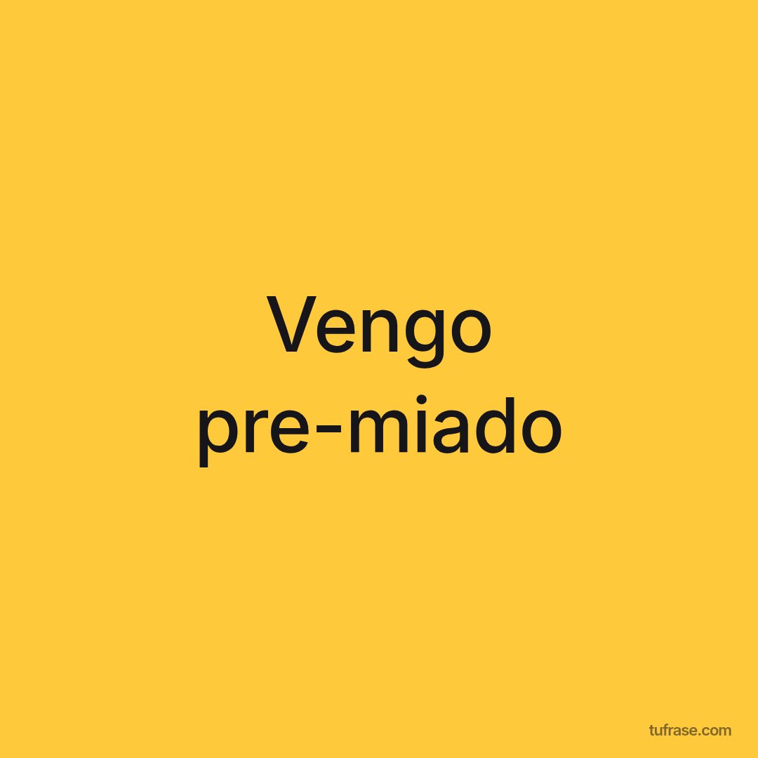 Vengo pre-miado