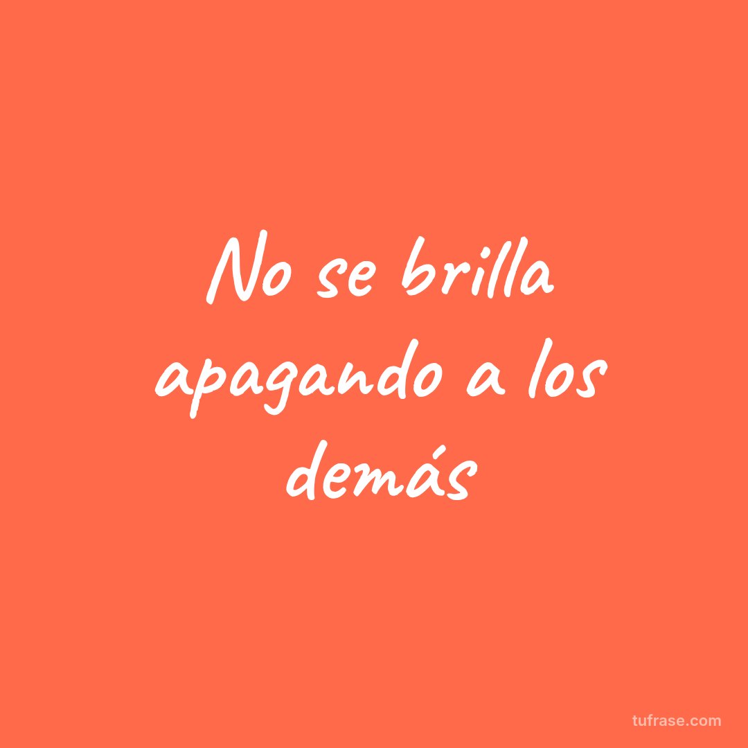 No se brilla apagando a los demás