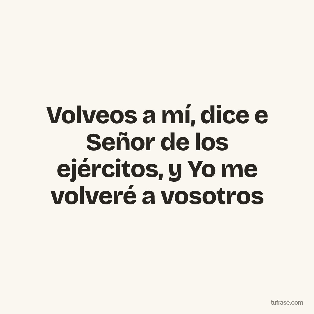 Volveos a mí, dice e Señor de los ejércitos, y Yo me volveré a vosotros