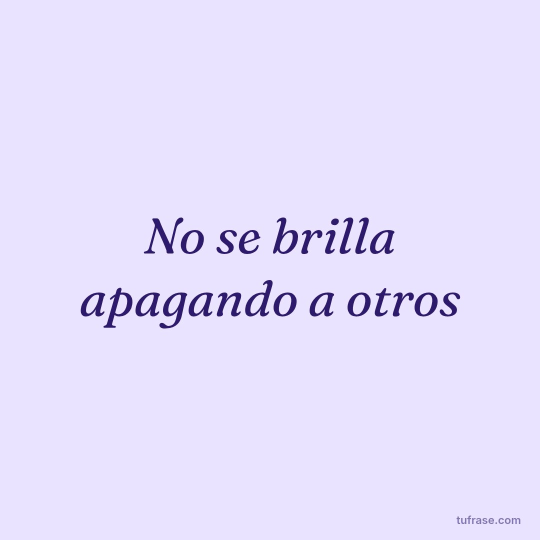 No se brilla apagando a otros