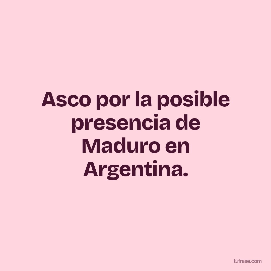 Asco por la posible presencia de Maduro en Argentina.