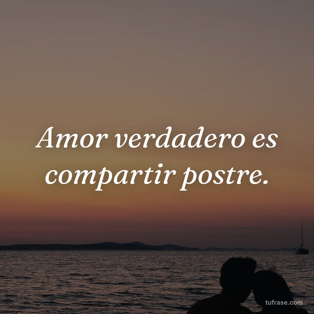 Amor verdadero es compartir postre.