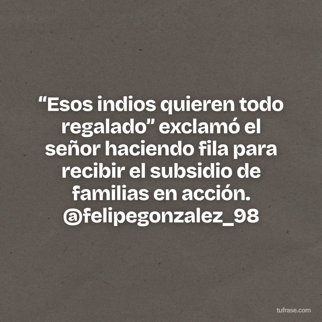 “Esos indios quieren todo regalado” exclamó el señor haciendo fila para recibir el subsidio de familias en acción. @felipegonzalez_98
