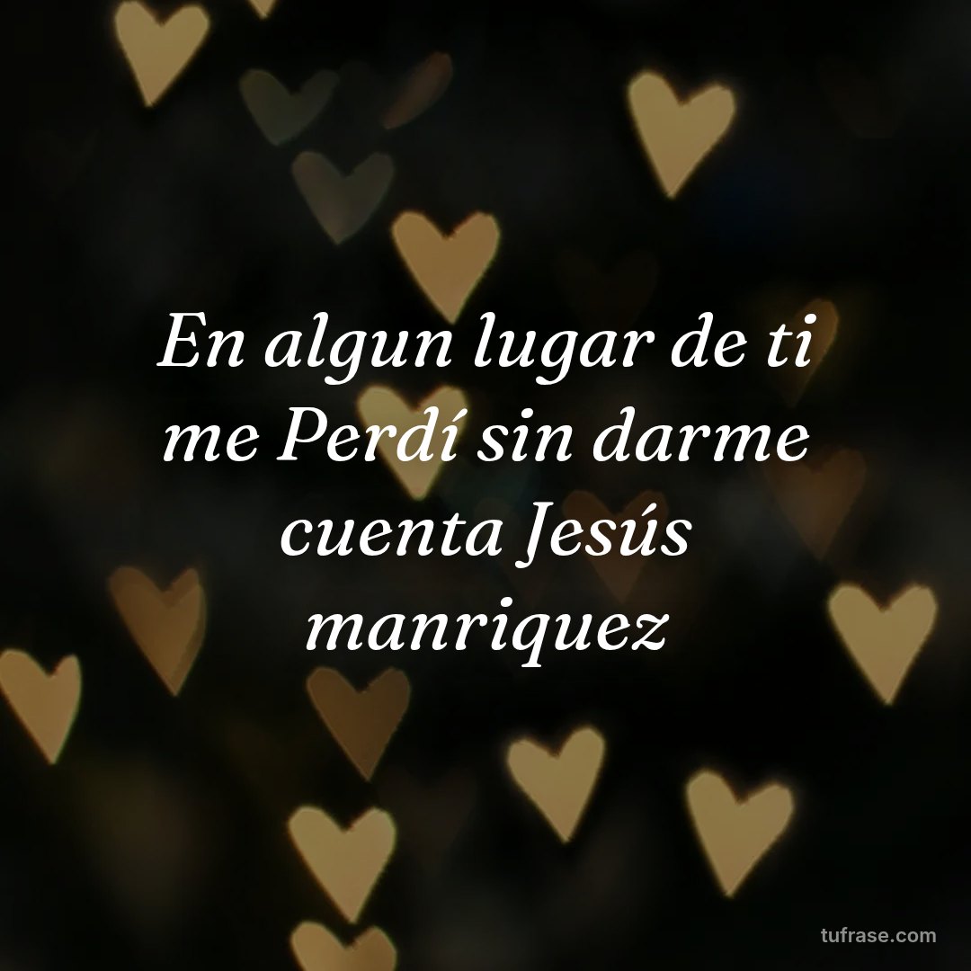 En algun lugar de ti me Perdí sin darme cuenta Jesús manriquez