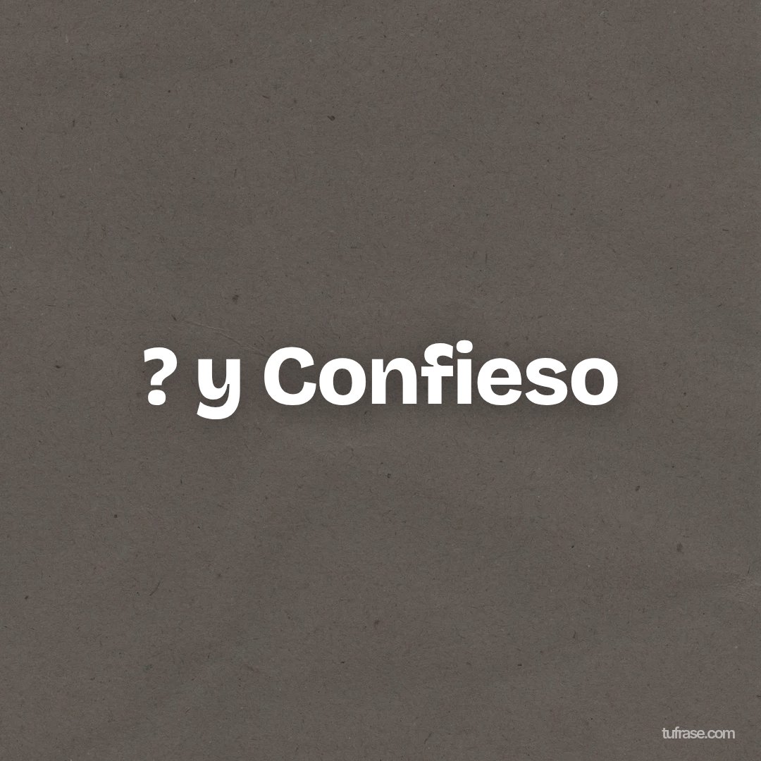 ? y Confieso
