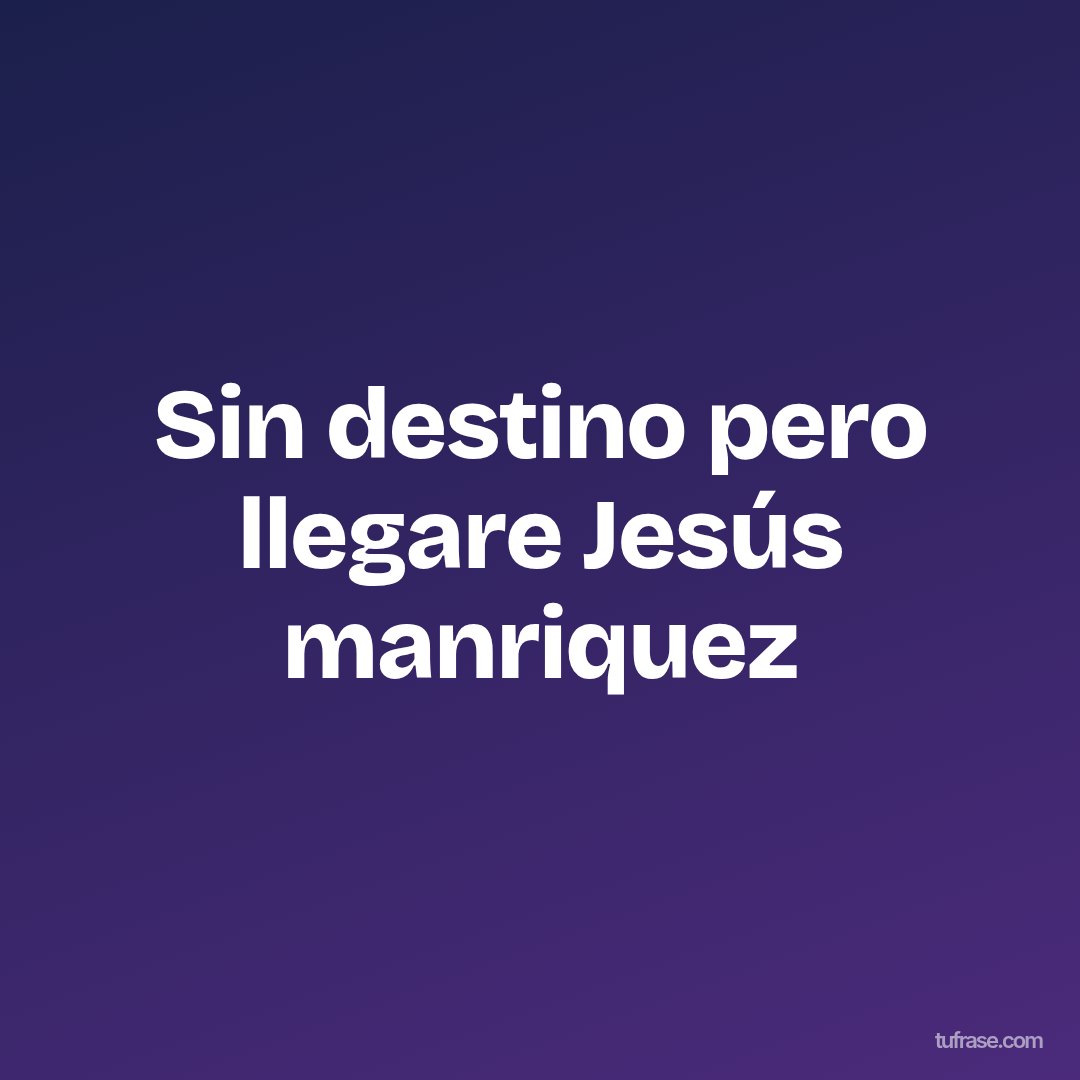 Sin destino pero llegare Jesús manriquez